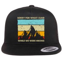 Sorry For What I Said While We Were Hiking Funny Flat Bill Trucker Hat