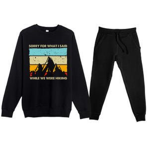 Sorry For What I Said While We Were Hiking Funny Premium Crewneck Sweatsuit Set