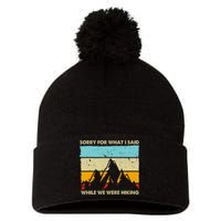 Sorry For What I Said While We Were Hiking Funny Pom Pom 12in Knit Beanie