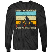 Sorry For What I Said While We Were Hiking Funny Tie-Dye Long Sleeve Shirt