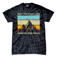 Sorry For What I Said While We Were Hiking Funny Tie-Dye T-Shirt