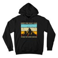 Sorry For What I Said While We Were Hiking Funny Tall Hoodie