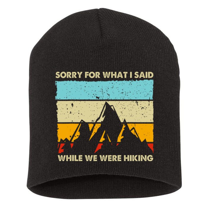 Sorry For What I Said While We Were Hiking Funny Short Acrylic Beanie