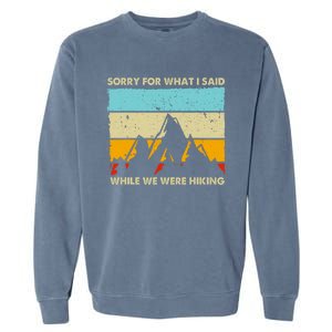 Sorry For What I Said While We Were Hiking Funny Garment-Dyed Sweatshirt