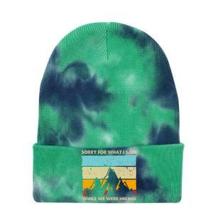 Sorry For What I Said While We Were Hiking Funny Tie Dye 12in Knit Beanie