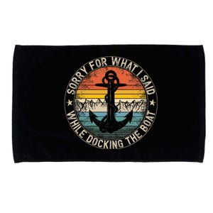 Sorry For What I Said While Docking The Boat Microfiber Hand Towel