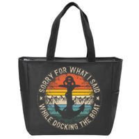 Sorry For What I Said While Docking The Boat Zip Tote Bag