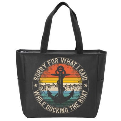 Sorry For What I Said While Docking The Boat Zip Tote Bag