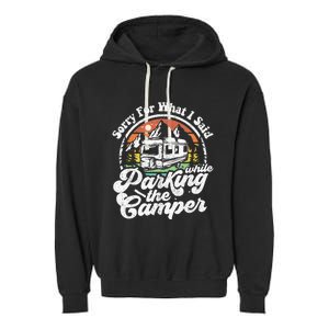 Sorry For What I Said While Parking Camper Camping RV Gift Garment-Dyed Fleece Hoodie