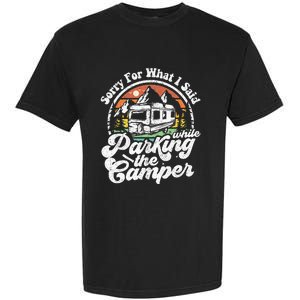 Sorry For What I Said While Parking Camper Camping RV Gift Garment-Dyed Heavyweight T-Shirt