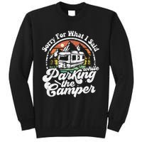 Sorry For What I Said While Parking Camper Camping RV Gift Sweatshirt