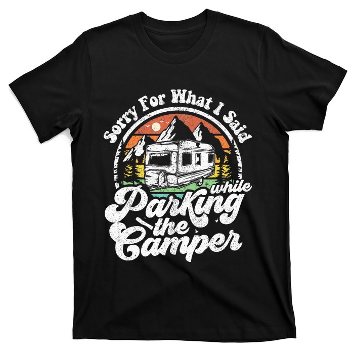 Sorry For What I Said While Parking Camper Camping RV Gift T-Shirt