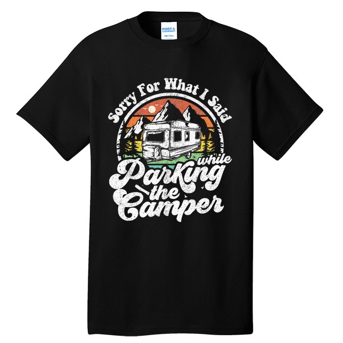 Sorry For What I Said While Parking Camper Camping RV Gift Tall T-Shirt