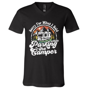 Sorry For What I Said While Parking Camper Camping RV Gift V-Neck T-Shirt