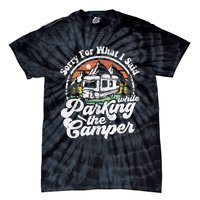 Sorry For What I Said While Parking Camper Camping RV Gift Tie-Dye T-Shirt