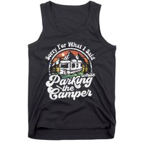 Sorry For What I Said While Parking Camper Camping RV Gift Tank Top