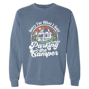 Sorry For What I Said While Parking Camper Camping RV Gift Garment-Dyed Sweatshirt