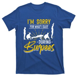 Sorry For What I Said During Burpees Design Cool Gift T-Shirt