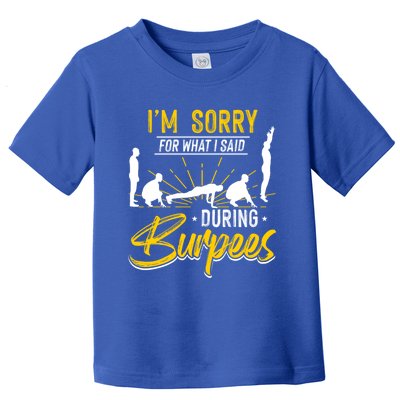 Sorry For What I Said During Burpees Design Cool Gift Toddler T-Shirt