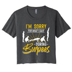 Sorry For What I Said During Burpees Design Cool Gift Women's Crop Top Tee