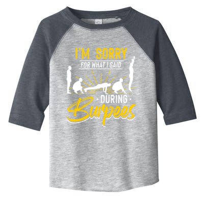 Sorry For What I Said During Burpees Design Cool Gift Toddler Fine Jersey T-Shirt