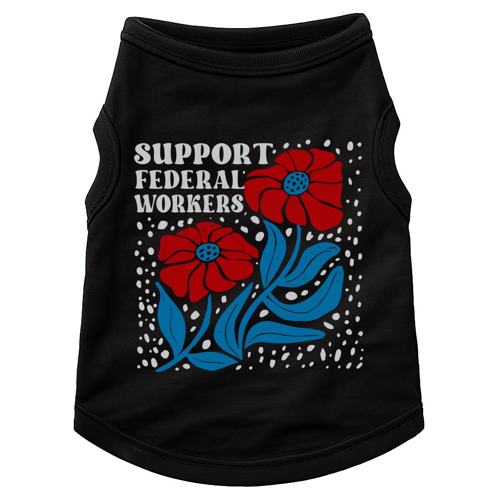Support Federal Workers  Anti Trump . Doggie Tank