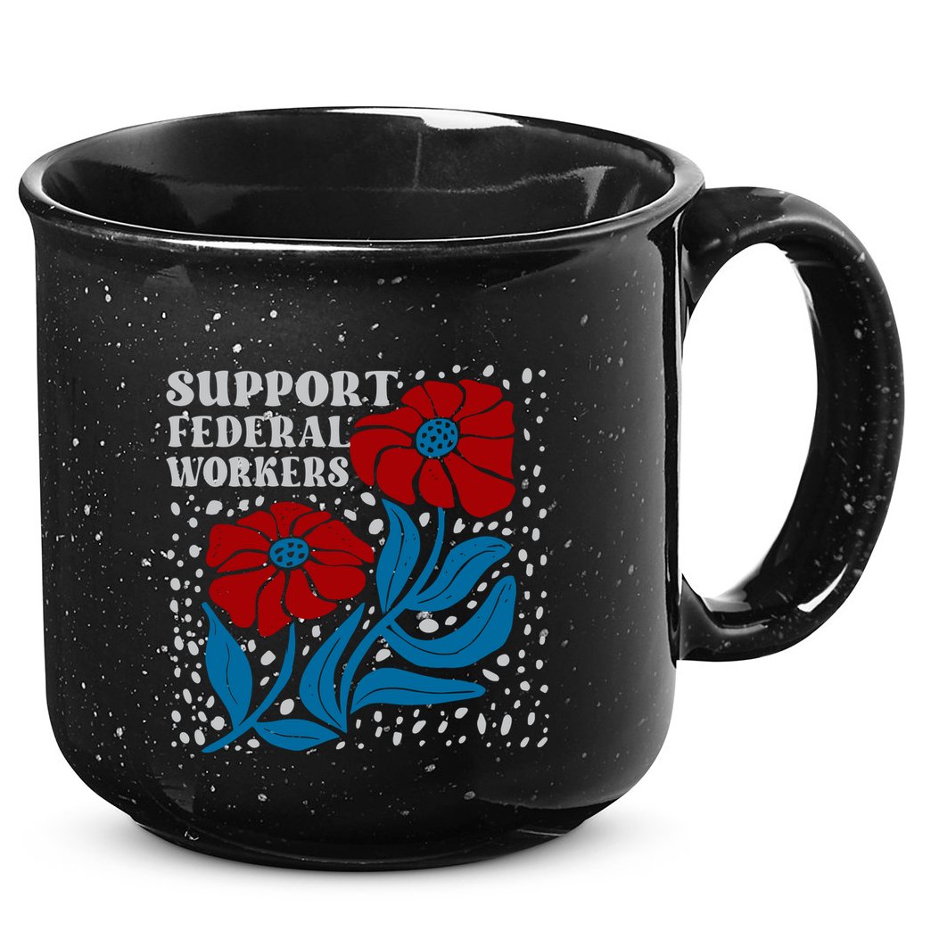 Support Federal Workers  Anti Trump . 15oz Campfire Ceramic Mug