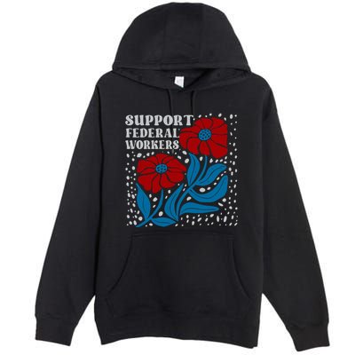 Support Federal Workers  Anti Trump . Premium Pullover Hoodie
