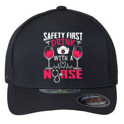 Safety First With A Nurse Week Wine Ers Nursing Cool Gift Flexfit Unipanel Trucker Cap