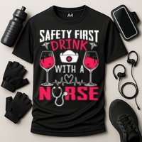 Safety First With A Nurse Week Wine Ers Nursing Cool Gift Cooling Performance Crew T-Shirt