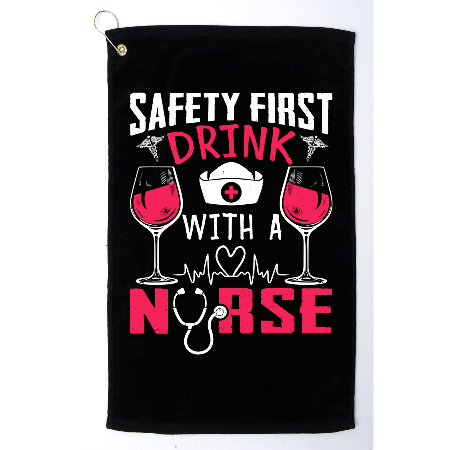 Safety First With A Nurse Week Wine Ers Nursing Cool Gift Golf Towel