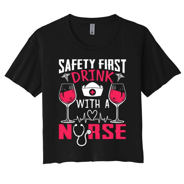 Safety First With A Nurse Week Wine Ers Nursing Cool Gift Crop Top