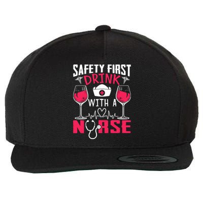Safety First With A Nurse Week Wine Ers Nursing Cool Gift Wool Snapback Cap