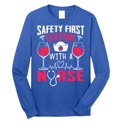 Safety First With A Nurse Week Wine Ers Nursing Cool Gift Long Sleeve Shirt
