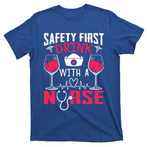 Safety First With A Nurse Week Wine Ers Nursing Cool Gift T-Shirt