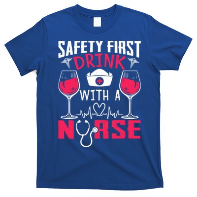 Safety First With A Nurse Week Wine Ers Nursing Cool Gift T-Shirt