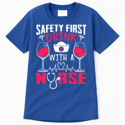 Safety First With A Nurse Week Wine Ers Nursing Cool Gift Tall T-Shirt