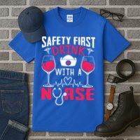 Safety First With A Nurse Week Wine Ers Nursing Cool Gift Tall T-Shirt