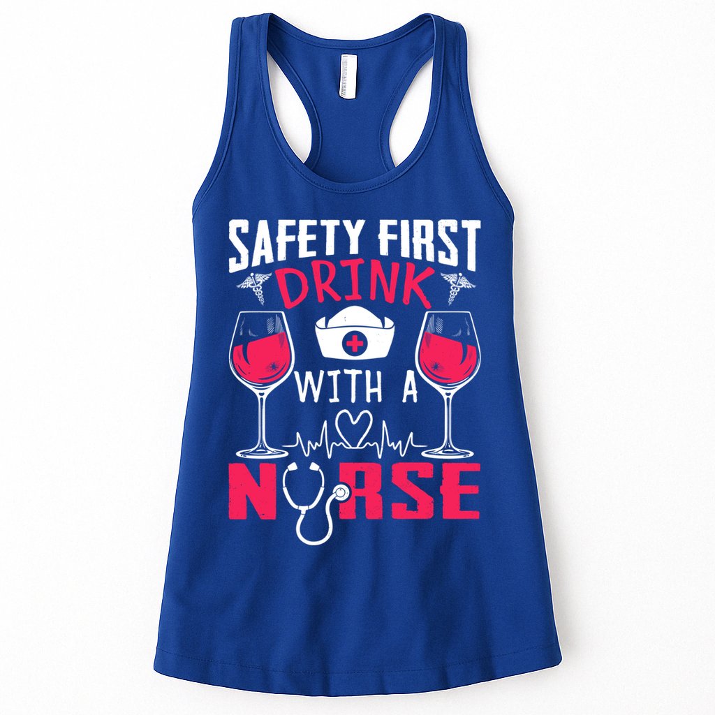 Safety First With A Nurse Week Wine Ers Nursing Cool Gift Womens Tank Top