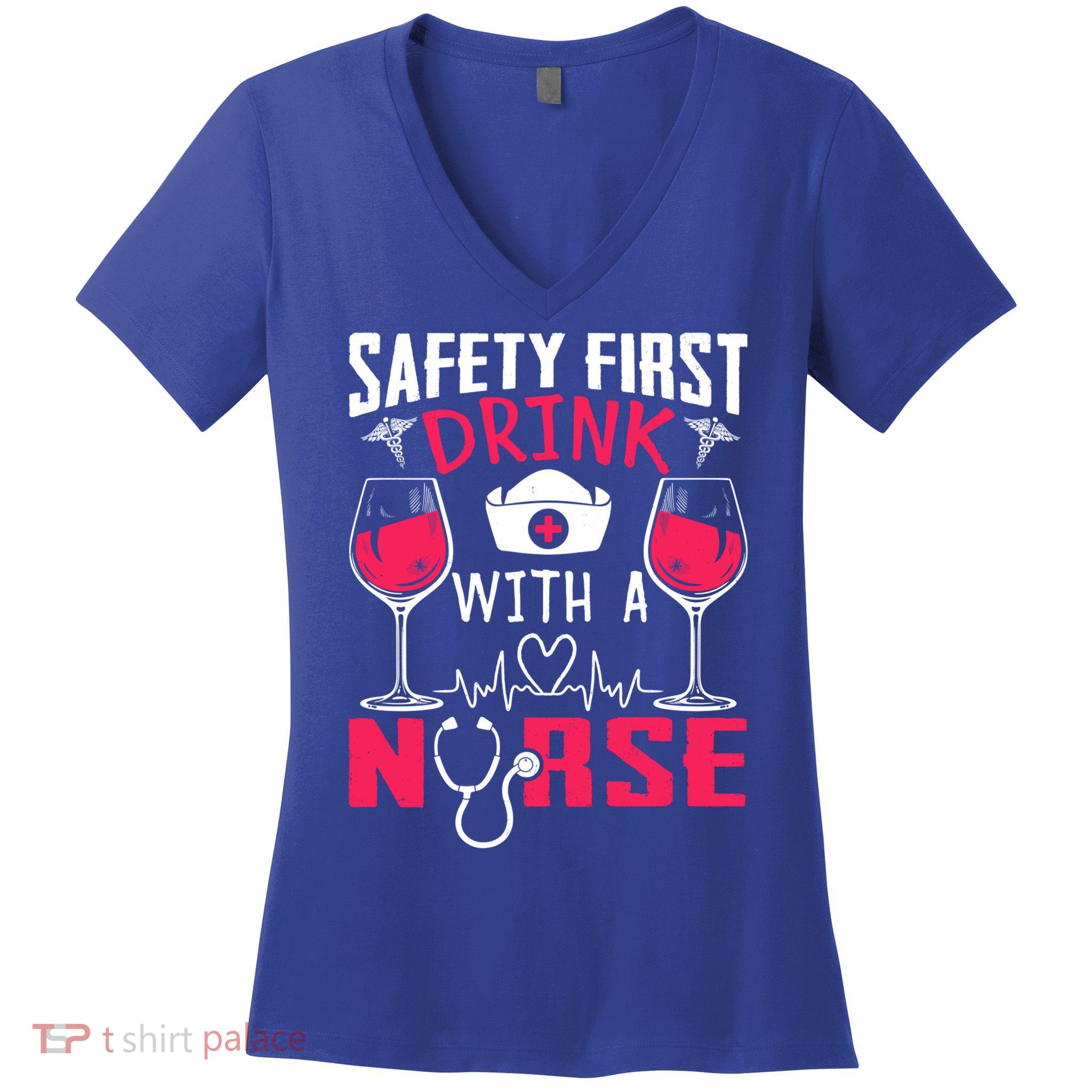 Safety First With A Nurse Week Wine Ers Nursing Cool Gift Women's V-Neck T-Shirt
