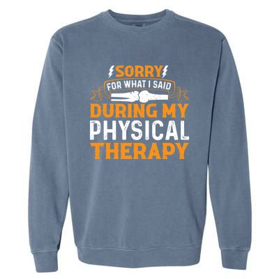 Sorry For What I Said During My Physical Therapy Knee Gift Garment-Dyed Sweatshirt