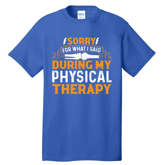 Sorry For What I Said During My Physical Therapy Knee Gift Tall T-Shirt