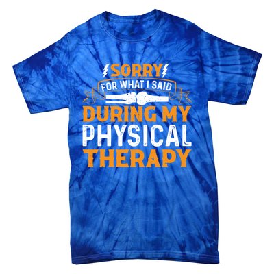 Sorry For What I Said During My Physical Therapy Knee Gift Tie-Dye T-Shirt