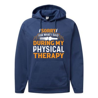 Sorry For What I Said During My Physical Therapy Knee Gift Performance Fleece Hoodie