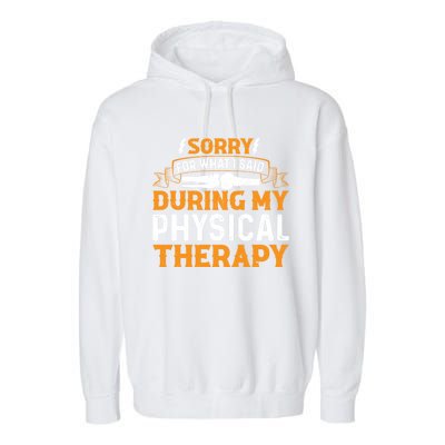 Sorry For What I Said During My Physical Therapy Knee Gift Garment-Dyed Fleece Hoodie