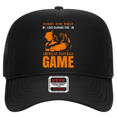 Sorry For What I Did During The American Football Game High Crown Mesh Back Trucker Hat