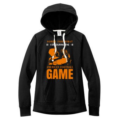 Sorry For What I Did During The American Football Game Women's Fleece Hoodie