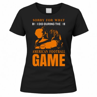 Sorry For What I Did During The American Football Game Women's T-Shirt