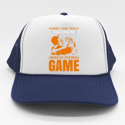 Sorry For What I Did During The American Football Game Trucker Hat