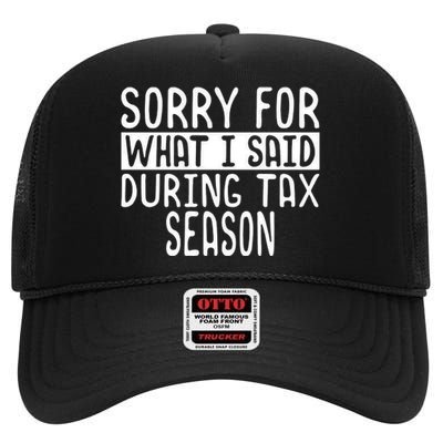 Sorry For What I Said During Tax Season High Crown Mesh Back Trucker Hat